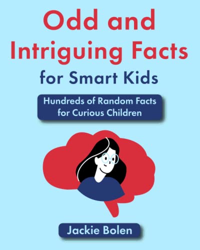 Odd and Intriguing Facts for Smart Kids: Hundreds of Random Facts for Curious Children (Books for Children that Challenge the Brain)